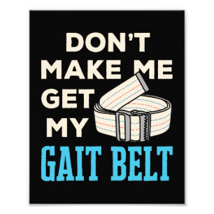 Don't Make Me Get My Gait Belt Physical Therapist  Photo Print