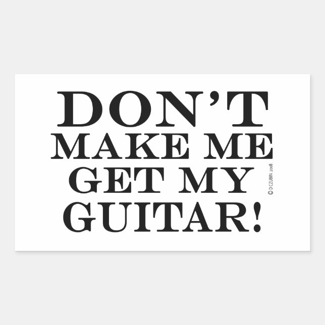 Don't Make Me Get My Guitar Rectangular Sticker (Front)