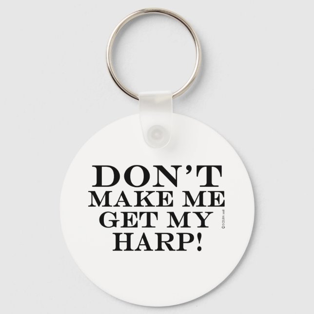 Dont Make Me Get My Harp Key Ring (Front)
