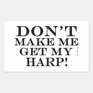 Don't Make Me Get My Harp Rectangular Sticker