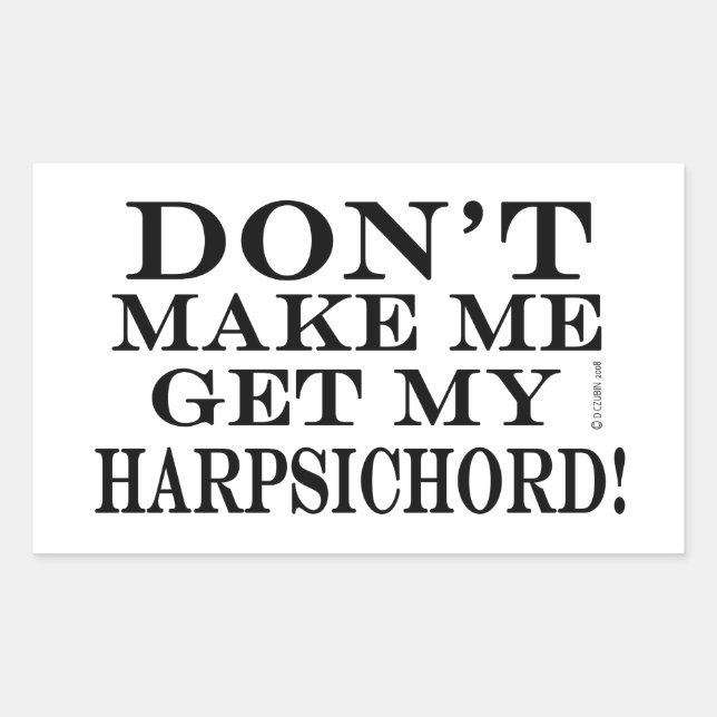 Don't Make Me Get My Harpsichord Rectangular Sticker (Front)