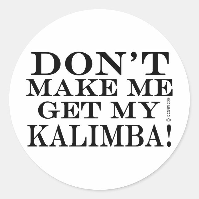 Dont Make Me Get My Kalimba! Classic Round Sticker (Front)