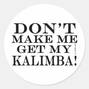 Dont Make Me Get My Kalimba! Classic Round Sticker