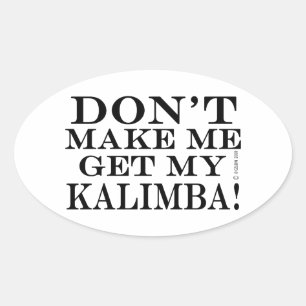 Don't Make Me Get My Kalimba Oval Sticker