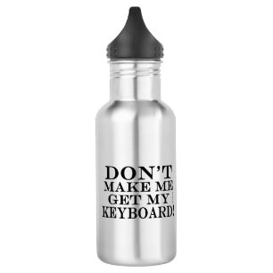Don't Make Me Get My Keyboard 532 Ml Water Bottle