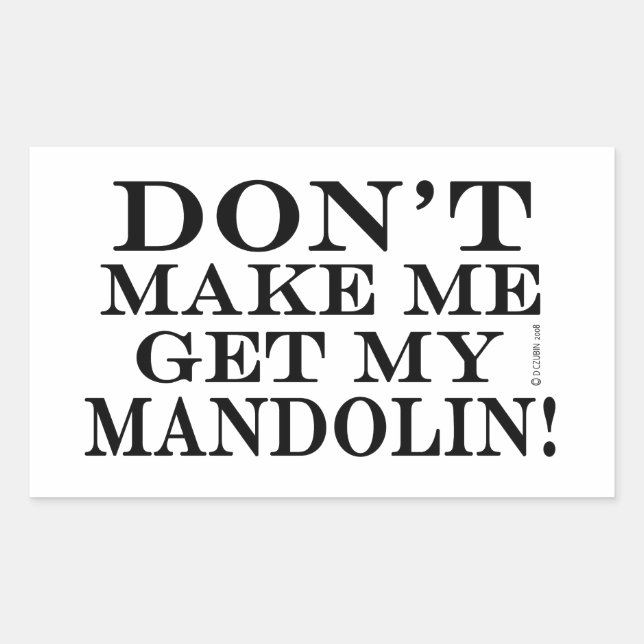 Don't Make Me Get My Mandolin Rectangular Sticker (Front)