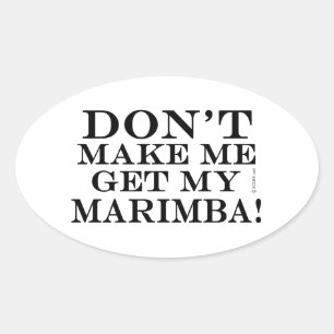Don't Make Me Get My Marimba Oval Sticker