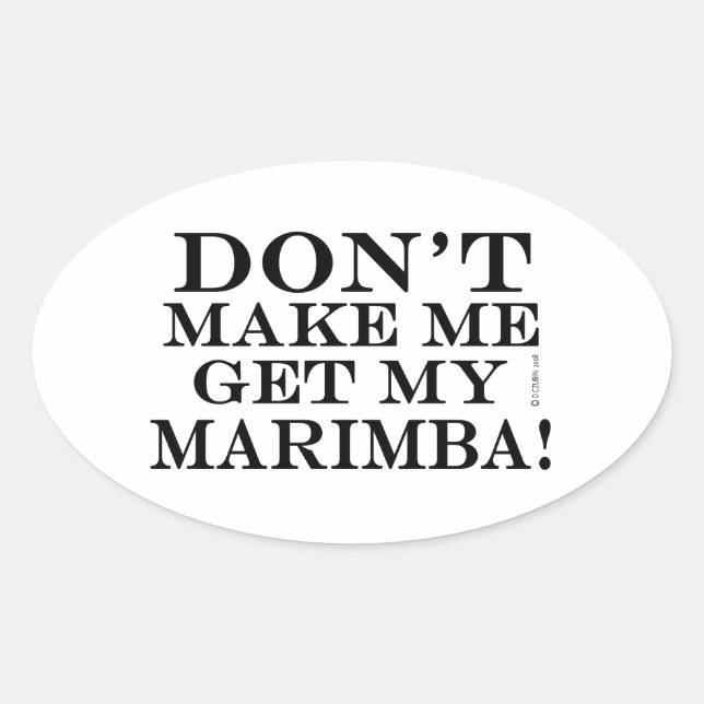 Don't Make Me Get My Marimba Oval Sticker (Front)