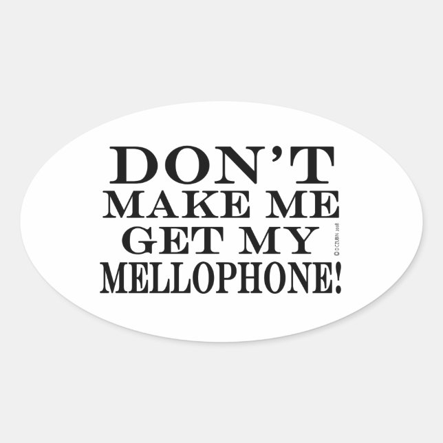 Don't Make Me Get My Mellophone Oval Sticker (Front)