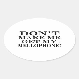 Don't Make Me Get My Mellophone Oval Sticker