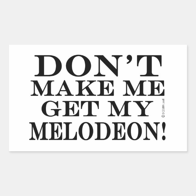 Don't Make Me Get My Melodeon Rectangular Sticker (Front)
