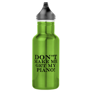 Don't Make Me Get My Piano 532 Ml Water Bottle