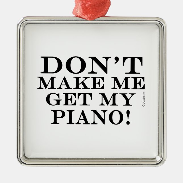 Don't Make Me Get My Piano Metal Tree Decoration (Front)