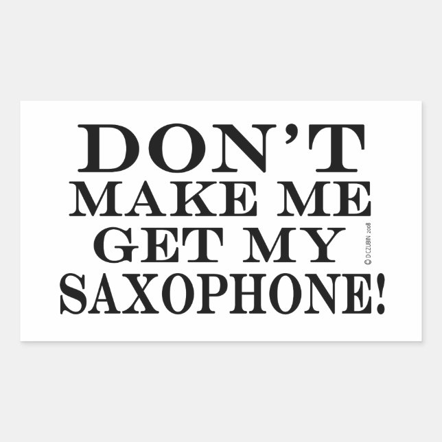Dont Make Me Get My Saxophone Rectangular Sticker (Front)