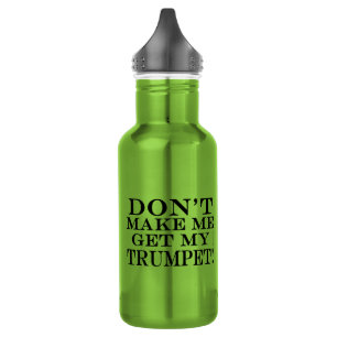 Dont Make Me Get My Trumpet 532 Ml Water Bottle