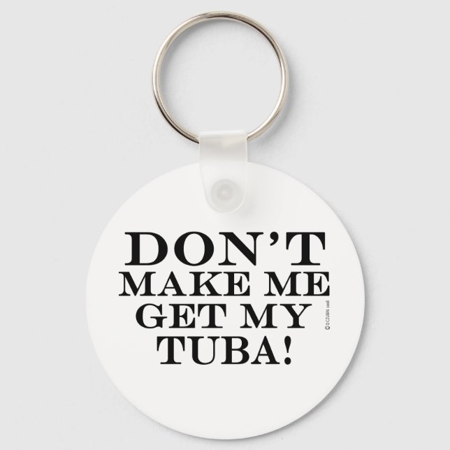Dont Make Me Get My Tuba Key Ring (Front)