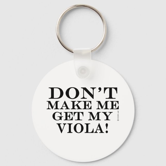 Dont Make Me Get My Viola Key Ring (Front)