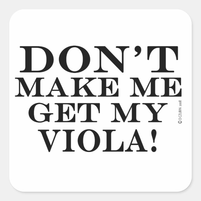 Dont Make Me Get My Viola Square Sticker (Front)