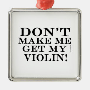 Dont Make Me Get My Violin Metal Tree Decoration