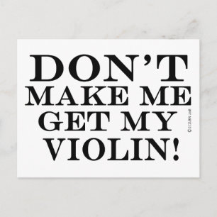 Dont Make Me Get My Violin Postcard