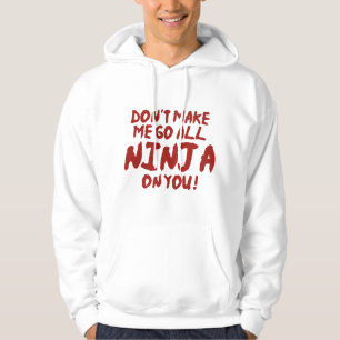 Don't Make Me Go All Ninja On You Hoodie