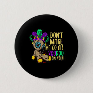 Don't Make Me Go All Voodoo Doll Mardi Gras 6 Cm Round Badge