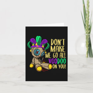 Don't Make Me Go All Voodoo Doll Mardi Gras  Card