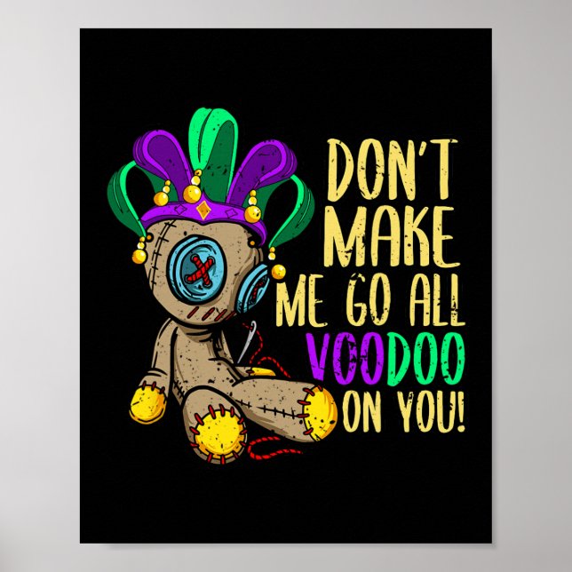 Don't Make Me Go All Voodoo Doll Mardi Gras  Poster (Front)