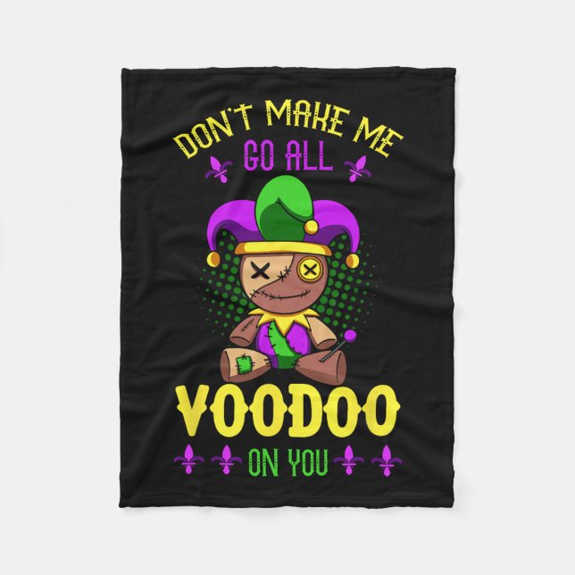 Don't Make Me Go All Voodoo On You Mardi Gras Cost Fleece Blanket (Front)