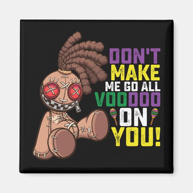 Don't Make Me Go All Voodoo On You Mardi Gras Magnet (Front)
