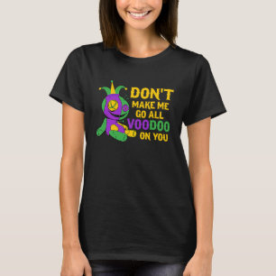 Don't Make Me Go All Voodoo On You Mardi Gras Para T-Shirt