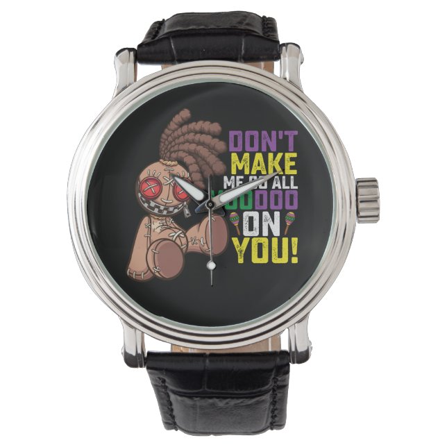 Don't Make Me Go All Voodoo On You Mardi Gras Watch (Front)