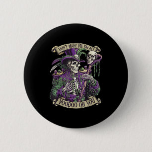 Don't Make Me Go All Voodoo On You Skeleton Mardi  6 Cm Round Badge