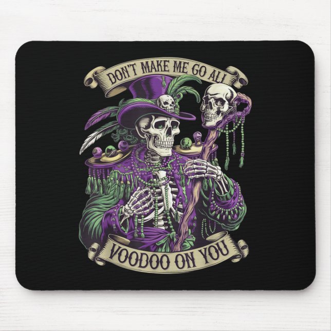 Don't Make Me Go All Voodoo On You Skeleton Mardi  Mouse Pad (Front)