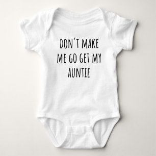 Don't Make Me Go Get My Auntie Funny Aunt Baby Bodysuit
