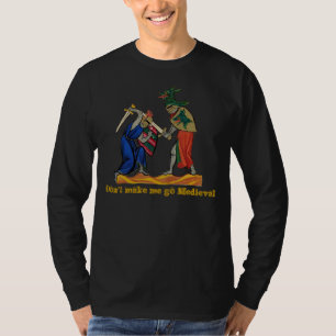 Don't make me go Mediaeval T-Shirt