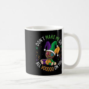Don't Make Me Go Voodoo On You Funny Mardi Gras Ca Coffee Mug