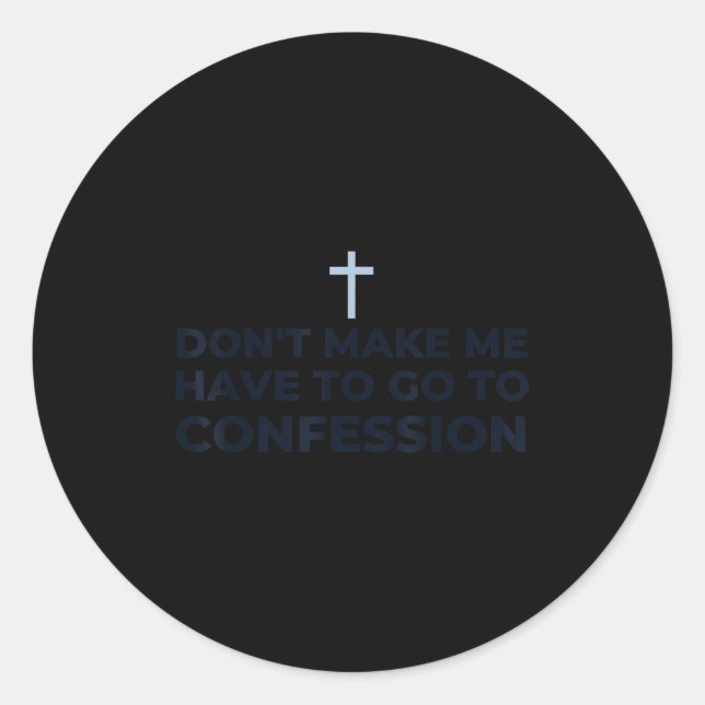 Don't Make Me Have To Go To Confession Catholic Fu Classic Round Sticker (Front)