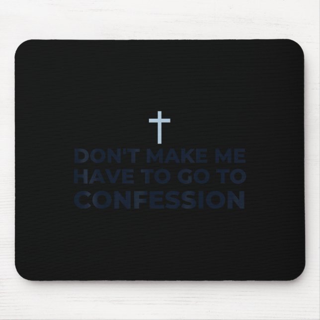 Don't Make Me Have To Go To Confession Catholic Fu Mouse Pad (Front)