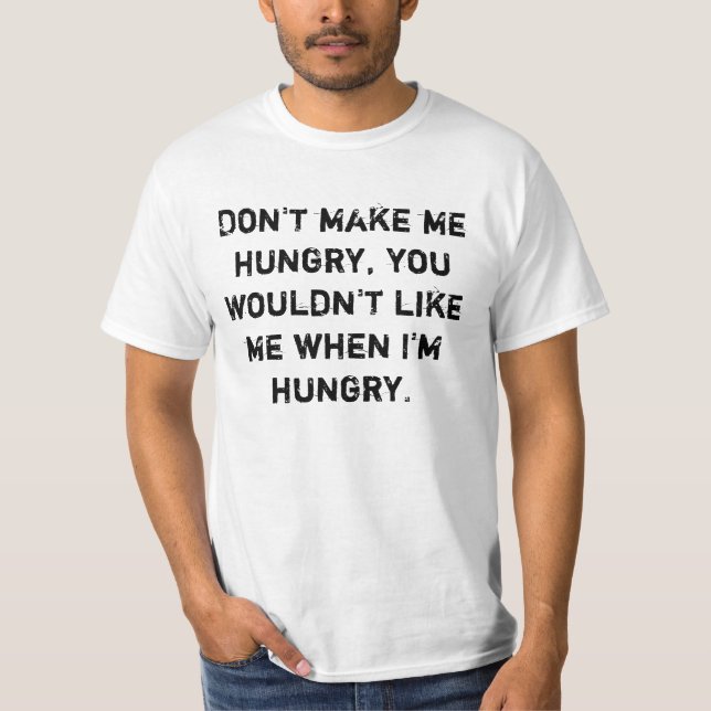 Don't make me hungry T-Shirt (Front)
