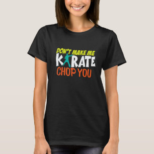Don't Make Me Karate Chop You Funny Karate Sparrin T-Shirt