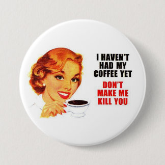 Don't Make Me Kill You Button. 7.5 Cm Round Badge