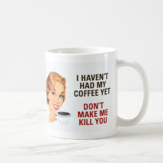 Don't Make Me Kill You Coffee Mug
