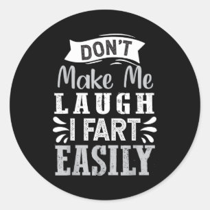 Don't Make Me Laugh I Fart Easily, Laugh Fart  Classic Round Sticker