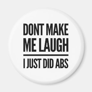 Don't Make Me Laugh, I Just Did Abs Workout Magnet