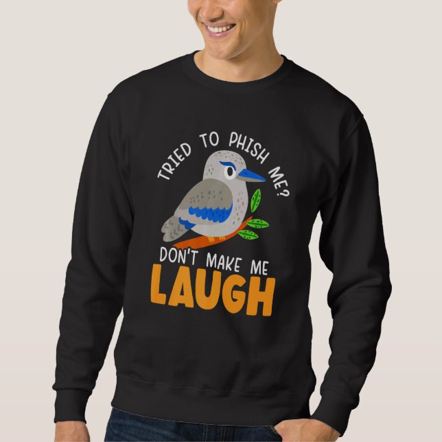 Don't Make Me Laugh Kookaburra Birding Bird Sweatshirt (Front)