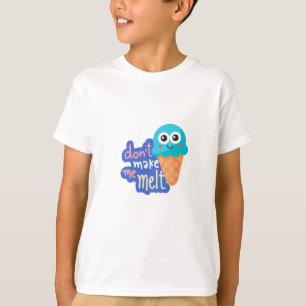 dont make me melt ice cream T-Shirt