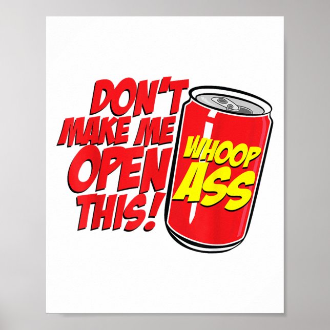 Dont Make Me Open A Can Open This Can Of Whoop _1  Poster (Front)