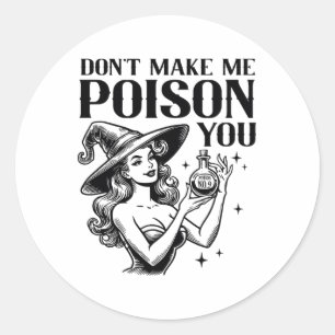 Don't Make Me Poison You Halloween Witch Party Cos Classic Round Sticker