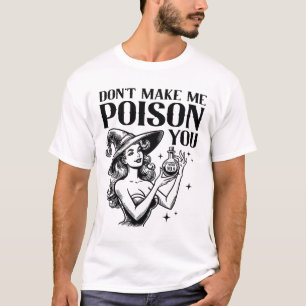 Don't Make Me Poison You Halloween Witch Party Cos T-Shirt